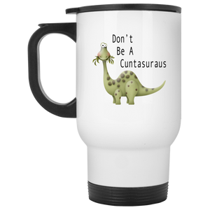 Don't Be a Cuntasaurus White Travel Mug