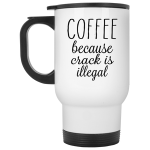 Coffee Because Crack is Illegal White Travel Mug