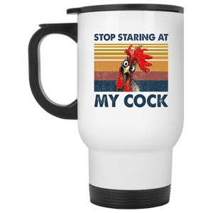 Stop Staring at My Cock White Travel Mug