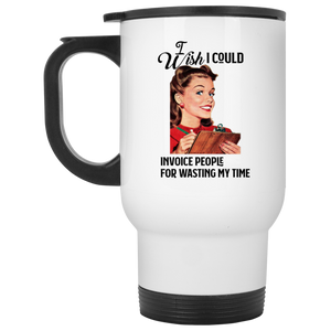 Invoice People for Wasted Time White Travel Mug