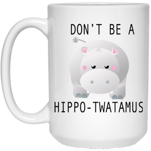Don't Be a Hippotwatamus White Mug