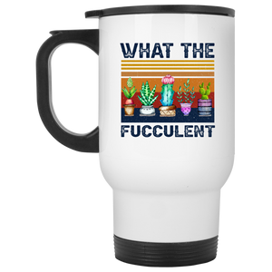 What the Fucculent White Travel Mug