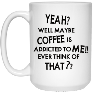 Maybe Coffee is Addicted to Me