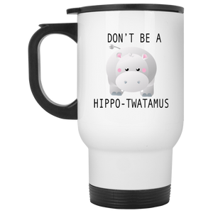 Don't Be a Hippotwatamus White Travel Mug