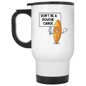 Don't Be a Douche Canoe  White Travel Mug